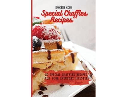 Livro Special Chaffles Recipes 50 Special Chaffles Recipes for your Everyday Lifestyle de Imogene Cook (Inglês)
