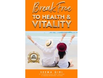 Livro Break Free to Health and Vitality de Seema Giri (Inglês)