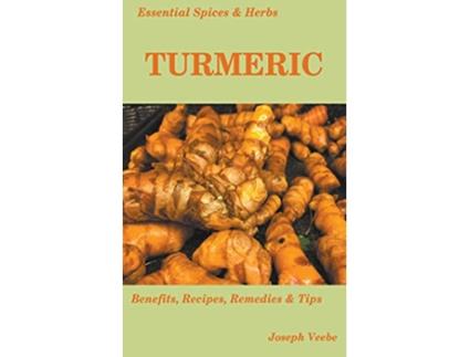 Livro Essential Spices and Herbs Turmeric The Wonder Spice with Many Health Benefits Recipes Included de Joseph Veebe (Inglês)
