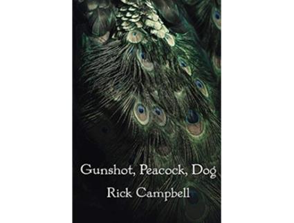 Livro Gunshot Peacock Dog Poems de Rick Campbell (Inglês)
