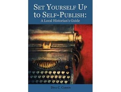 Livro Set Yourself Up to SelfPublish A Local Historians Guide de Dina C Carson (Inglês)