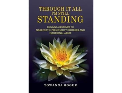 Livro Through It All Im Still Standing de Towanna Hogue (Inglês)