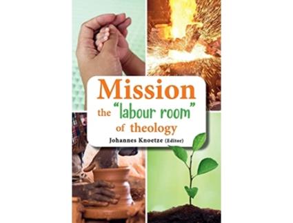 Livro Mission the labour room of theology de Johannes Knoetze (Inglês)