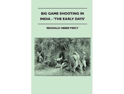 Livro Big Game Shooting In India The Early Days de Reginald Heber Percy (Inglês)