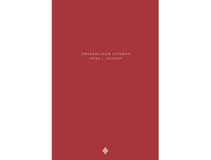 Livro Theopolitan Liturgy Theopolis Fundamentals de Peter J Leithart (Inglês)