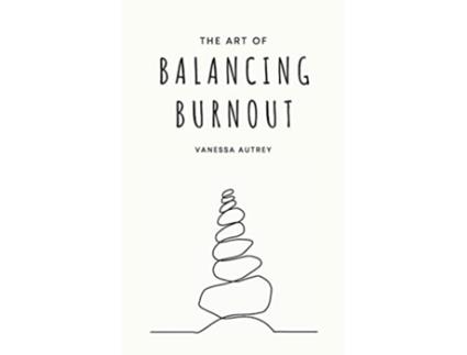 Livro The Art of Balancing Burnout de Vanessa Autrey (Inglês)