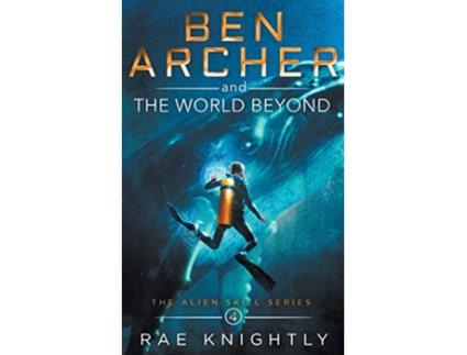 Livro Ben Archer and the World Beyond The Alien Skill Series de Rae Knightly (Inglês)