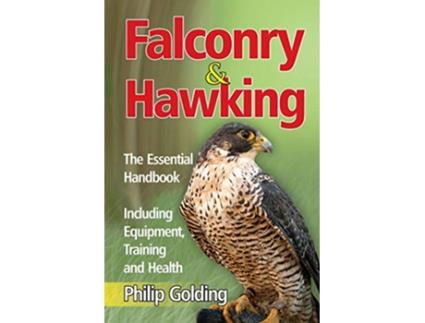 Livro Falconry and Hawking The Essential Handbook Including Equipment Training and Health de Philip Golding (Inglês)