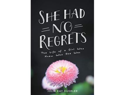 Livro She Had No Regrets The Life of a Girl Who Knew Who She Was de Julia Kay Duerler (Inglês)
