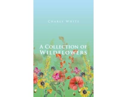 Livro A Collection of Wildflowers de Charly White (Inglês)