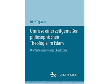 Livro Umrisse einer zeitgemäßen philosophischen Theologie im Islam Die Verfeinerung des Charakters German Edition de Ufuk Topkara (Alemão)