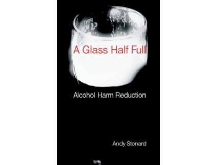 Livro A Glass Half Full Drinking Reducing the Harm de Andy Stonard (Inglês)
