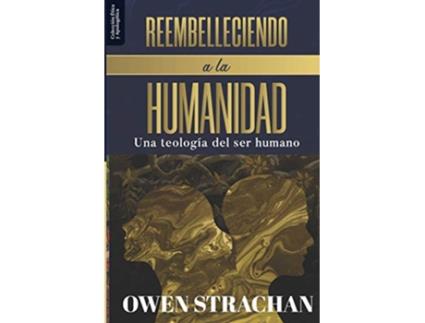 Livro Reembelleciendo a la Humanidad Una teologia del ser humano Etica Y Apologetica Spanish Edition de Dr Owen Strachan (Espanhol)