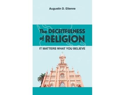 Livro The DECEITFULNESS of RELIGION It Matters What You Believe de Augustin D Etienne (Inglês)