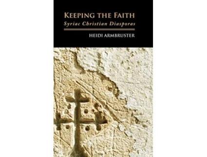 Livro Keeping the Faith Syriac Christian Diasporas de Heidi Armbruster (Inglês)