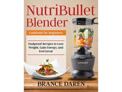 Livro NutriBullet Blender Cookbook for Beginners de Brance Daren (Inglês)
