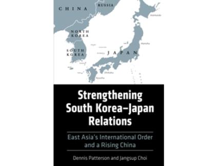 Livro Strengthening South Korea–Japan Relations de Dennis Patterson e Jangsup Choi (Inglês)