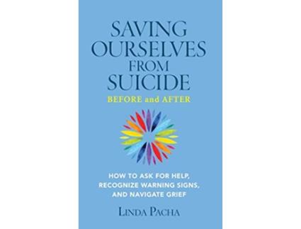 Livro Saving Ourselves from Suicide Before and After How to Ask for Help Recognize Warning Signs and Navigate Grief de Linda Pacha (Inglês)