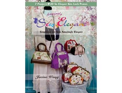 Livro Sew Amazingly Elegant Simplistic yet Sew Amazingly Elegant de Jacine Wang (Inglês)