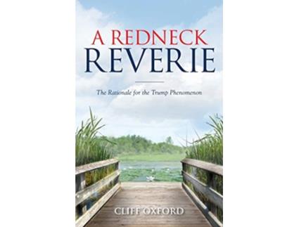 Livro A Redneck Reverie The Rationale for the Trump Phenomenon de Cliff Oxford (Inglês)