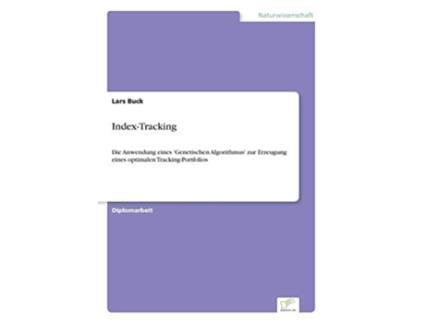 Livro IndexTracking Die Anwendung eines Genetischen Algorithmus zur Erzeugung eines optimalen TrackingPortfolios German Edition de Lars Buck (Alemão)