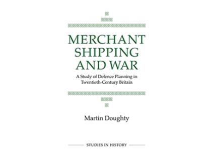 Livro Merchant Shipping and War Royal Historical Society Studies in History 31 Volume 31 de M Doughty (Inglês)