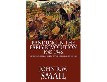 Livro Bandung in the Early Revolution 19451946 A Study in the Social History of the Indonesian Revolution de John Rw Smail (Inglês)