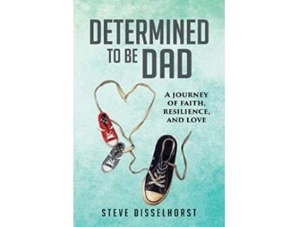 Livro Determined To Be Dad A Journey of Faith Resilience and Love de Steve Disselhorst (Inglês)