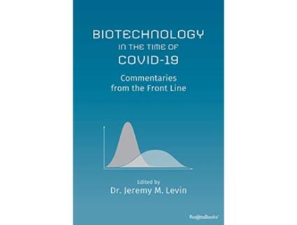 Livro Biotechnology in the Time of COVID19 Commentaries from the Front Line de Jeremy M Levin (Inglês)
