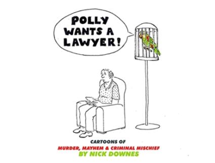 Livro Polly Wants a Lawyer Cartoons of Murder Mayhem Criminal Mischief de Nick Downes (Inglês)