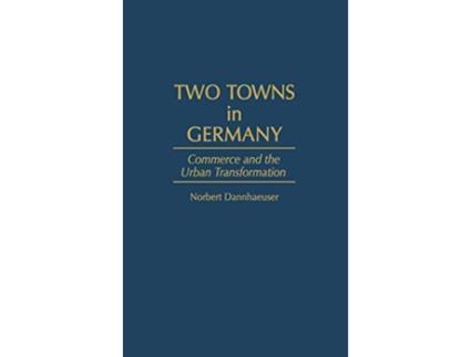 Livro Two Towns in Germany Commerce and the Urban Transformation Contemporary Urban Studies de Norbert Dannhaeuser (Inglês)