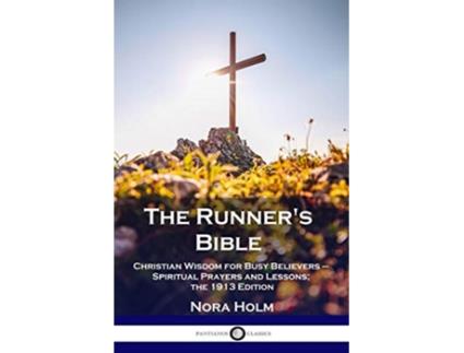 Livro The Runners Bible Christian Wisdom for Busy Believers Spiritual Prayers and Lessons the 1913 Edition de Nora Holm (Inglês)