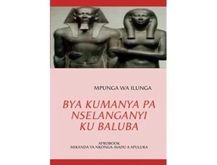 Livro BYA KUMANYA PA NSELANGANYI KU BALUBA Luba Katanga Edition de Mpunga Wa Ilunga