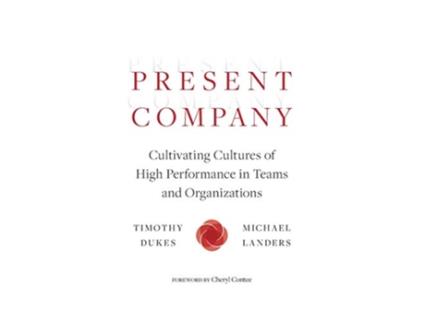 Livro Present Company Cultivating Cultures of High Performance in Teams and Organizations de Timothy Dukes e Michael Landers (Inglês)