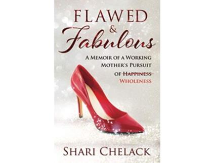 Livro Flawed Fabulous A Memoir of a Working Mothers Pursuit of Wholeness de Shari Chelack (Inglês)