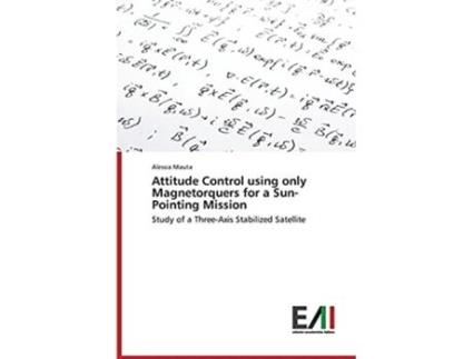 Livro Attitude Control using only Magnetorquers for a SunPointing Mission Study of a ThreeAxis Stabilized Satellite de Alessia Mauta (Inglês)