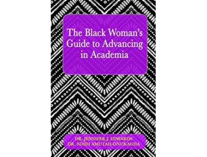 Livro The Black Womans Guide to Advancing in Academia de Jennifer J Edwards Ndidi Amutahonukagha (Inglês)