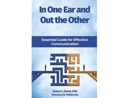 Livro In One Ear and Out the Other Essential Guide for Effective Communication de Robert J Rubel PhD Veronica M Petterson (Inglês)