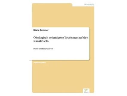 Livro Ökologisch orientierter Tourismus auf den Kanalinseln Stand und Perspektiven German Edition de Diana Gotzmer (Alemão)