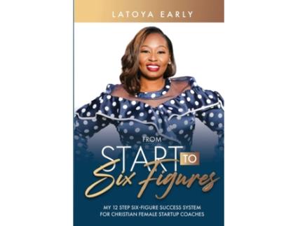 Livro From Start to Six Figures Latoya Early (Inglês)