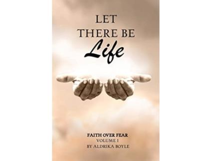 Livro Let There Be Life Faith Over Fear Vol I de Aldrika Boyle (Inglês)