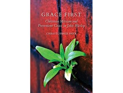 Livro Grace First Christian Mission and Prevenient Grace in John Wesley de Christopher Payk (Inglês)