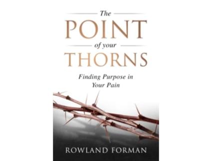 Livro The Point of Your Thorns Finding Purpose in Your Pain The Point of Your Thorns Series de Rowland Forman (Inglês)
