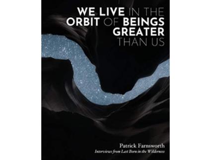 Livro We Live in the Orbit of Beings Greater Than Us de Patrick Farnsworth (Inglês)