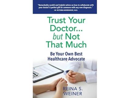 Livro Trust Your Doctor but Not That Much Be Your Own Best Healthcare Advocate de Reina S Weiner (Inglês)