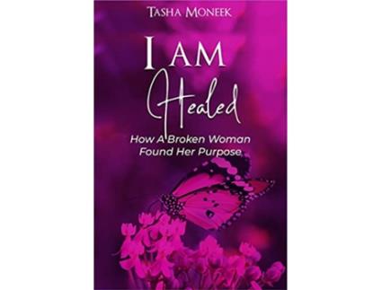 Livro I Am Healed How A Broken Woman Found Her Purpose de Tasha Moneek (Inglês)