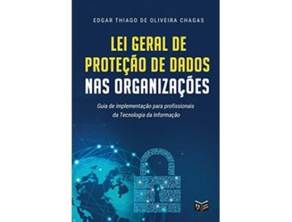 Livro Lei Geral de Proteção de Dados nas Organizações Portuguese Edition de Edgar Thiago de Oliveira Chagas (Português)