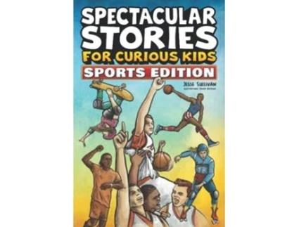 Livro Spectacular Stories for Curious Kids Sports Edition Fascinating Tales to Inspire Amaze Young Readers de Jesse Sullivan (Inglês)