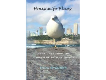Livro Housewife Blues Dispatches From The Garden Of Broken Things de Dina Stander (Inglês)