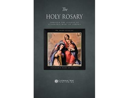 Livro The Holy Rosary through the Visions of Venerable Mary of Agreda de Fr Mark Higgins Venerable Mary of Agreda (Inglês)